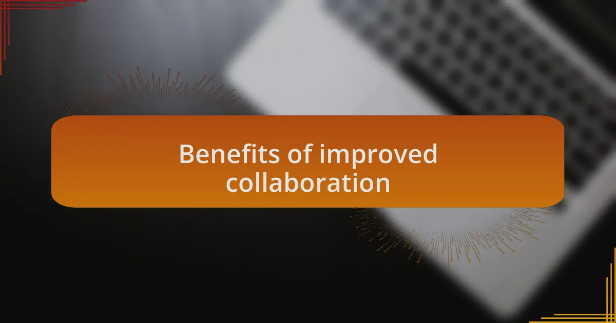 Benefits of improved collaboration