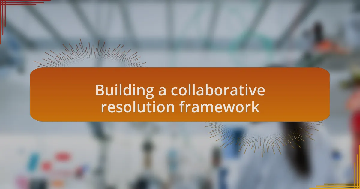Building a collaborative resolution framework