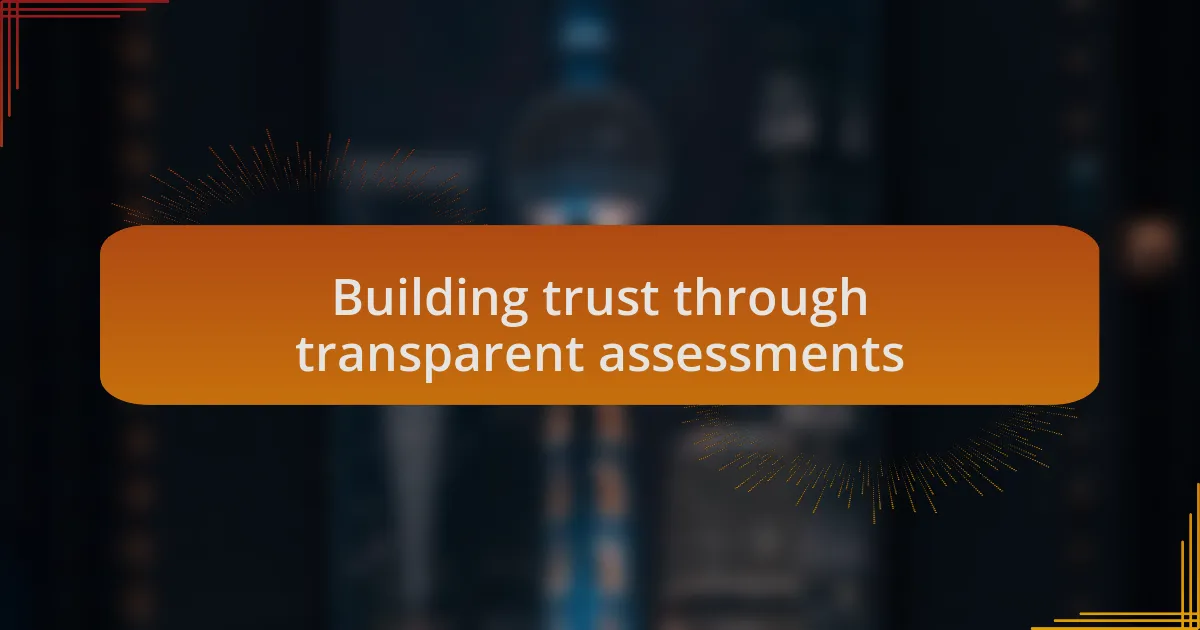 Building trust through transparent assessments