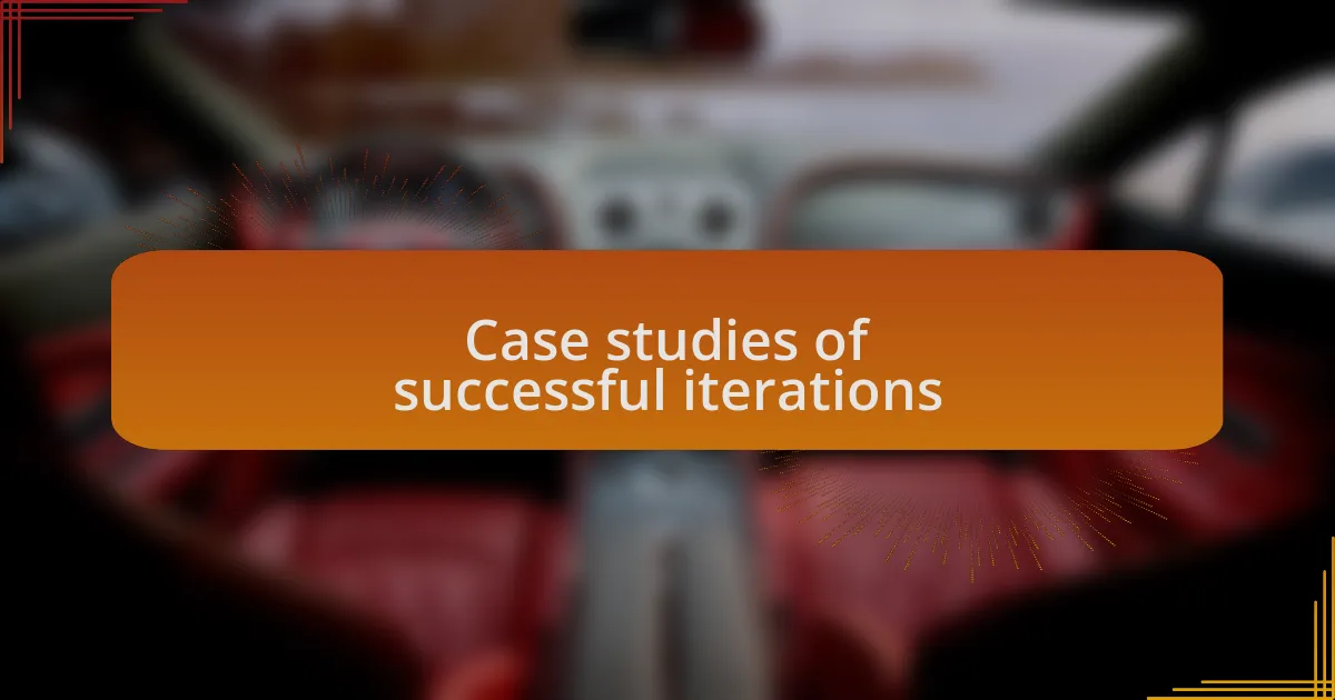 Case studies of successful iterations