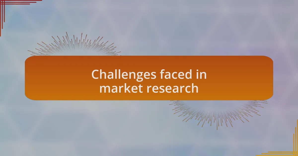 Challenges faced in market research