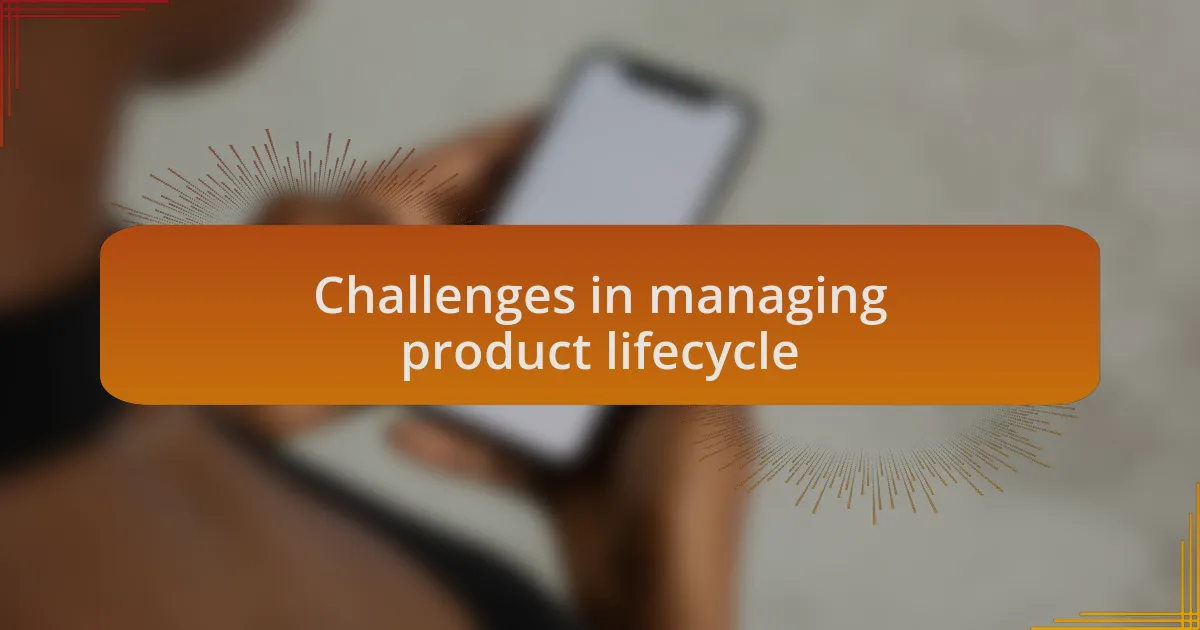 Challenges in managing product lifecycle
