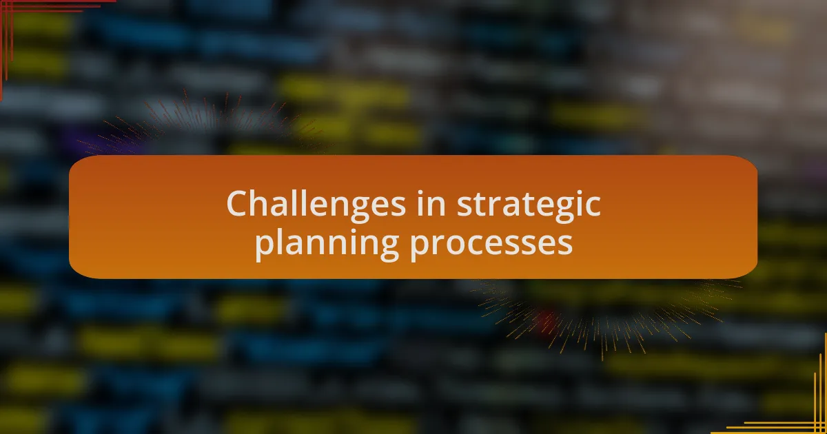 Challenges in strategic planning processes