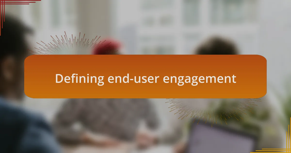 Defining end-user engagement