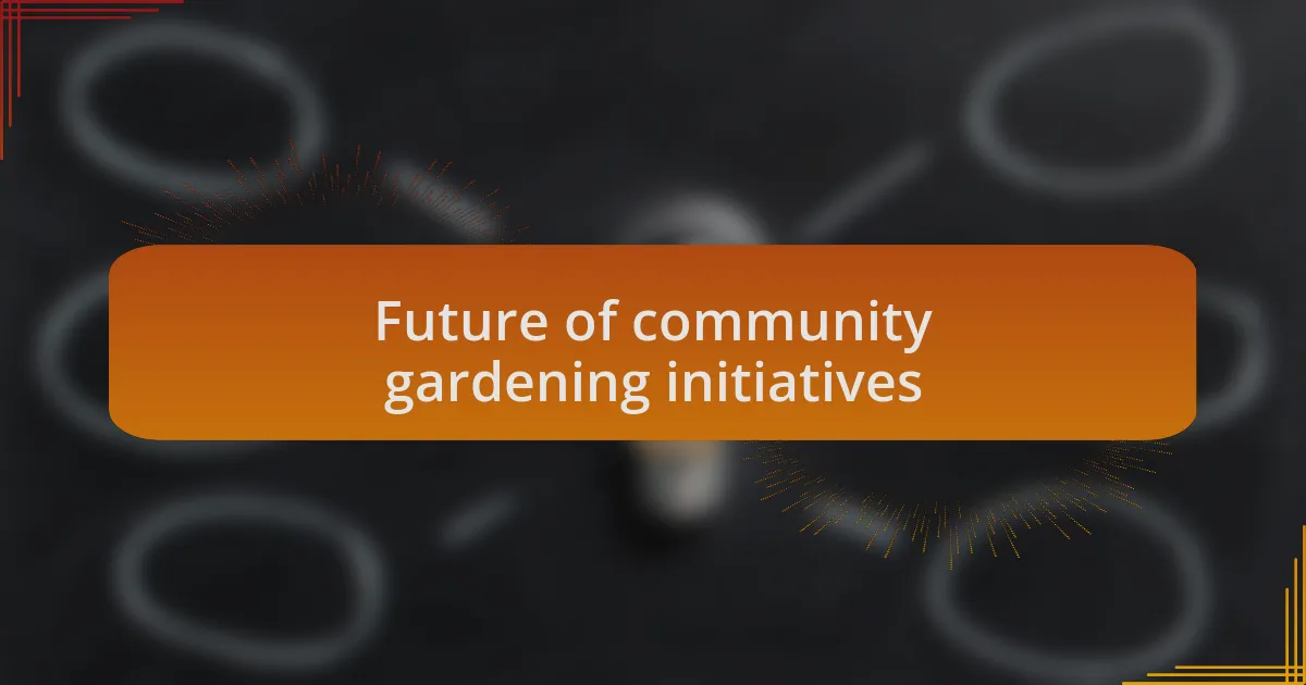 Future of community gardening initiatives