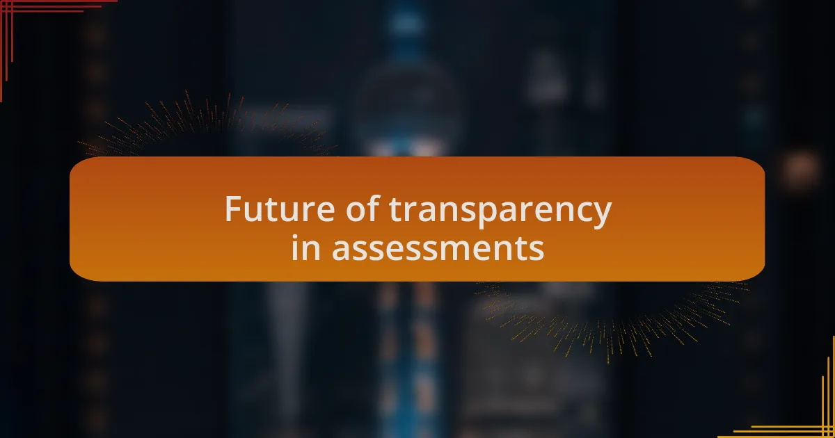 Future of transparency in assessments