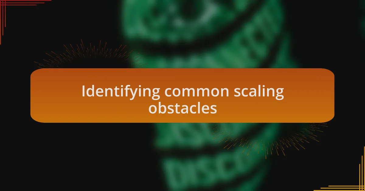Identifying common scaling obstacles