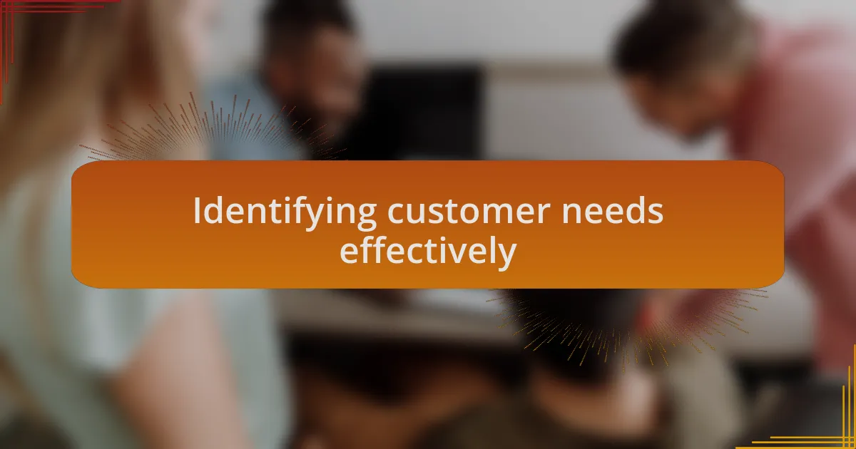 Identifying customer needs effectively