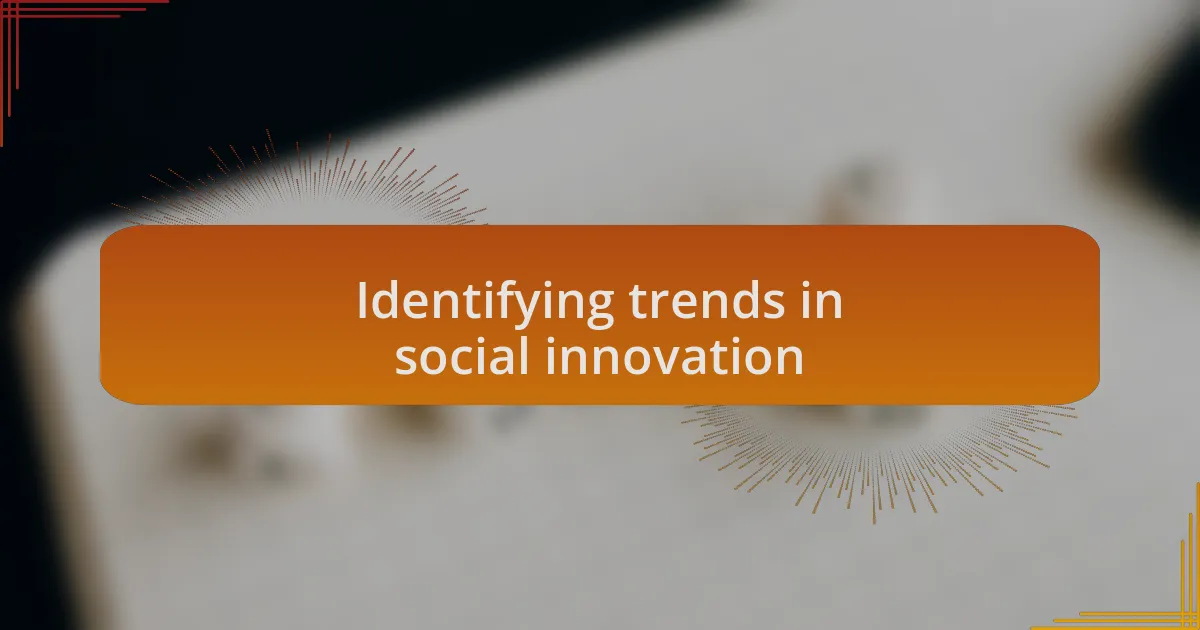 Identifying trends in social innovation