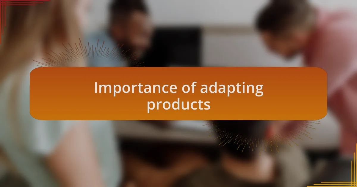 Importance of adapting products