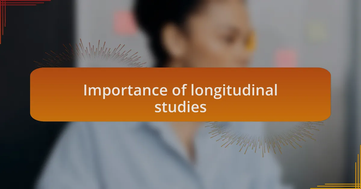Importance of longitudinal studies