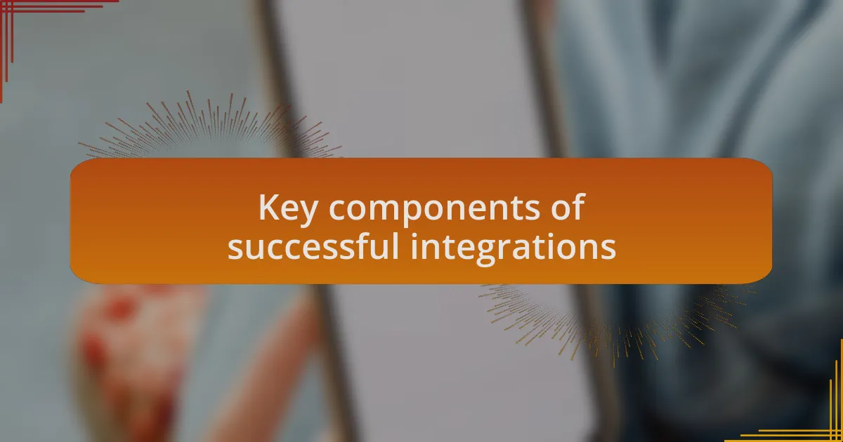 Key components of successful integrations