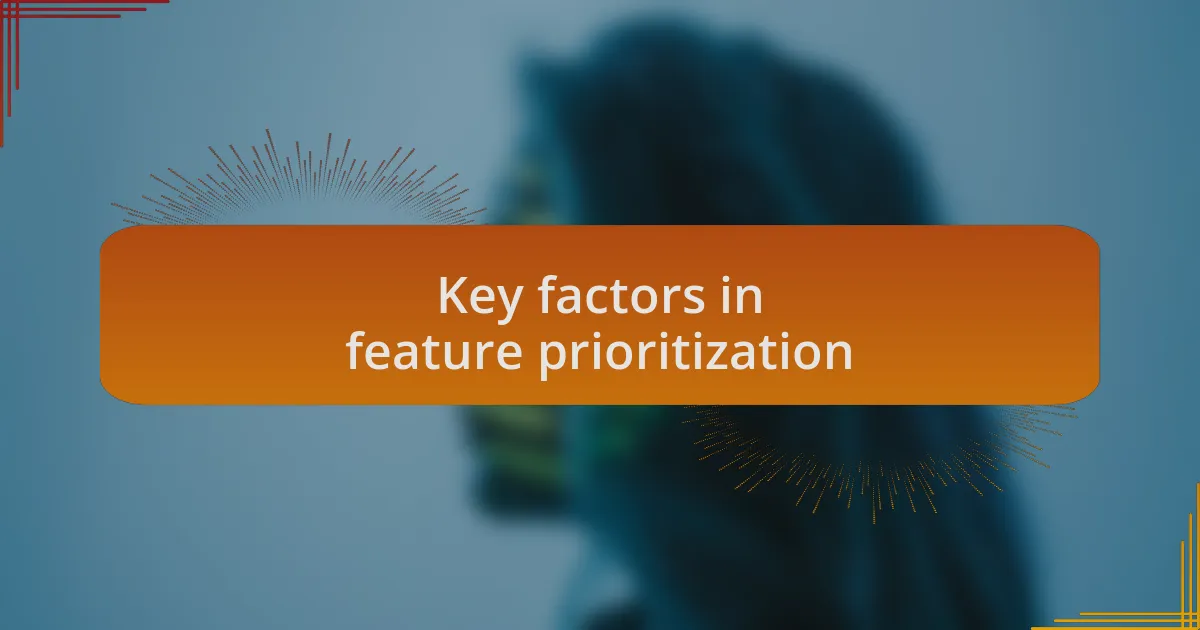 Key factors in feature prioritization