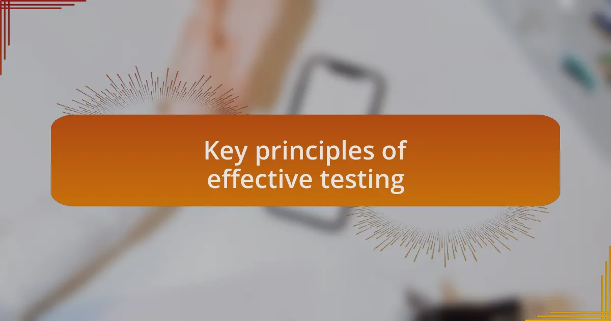 Key principles of effective testing