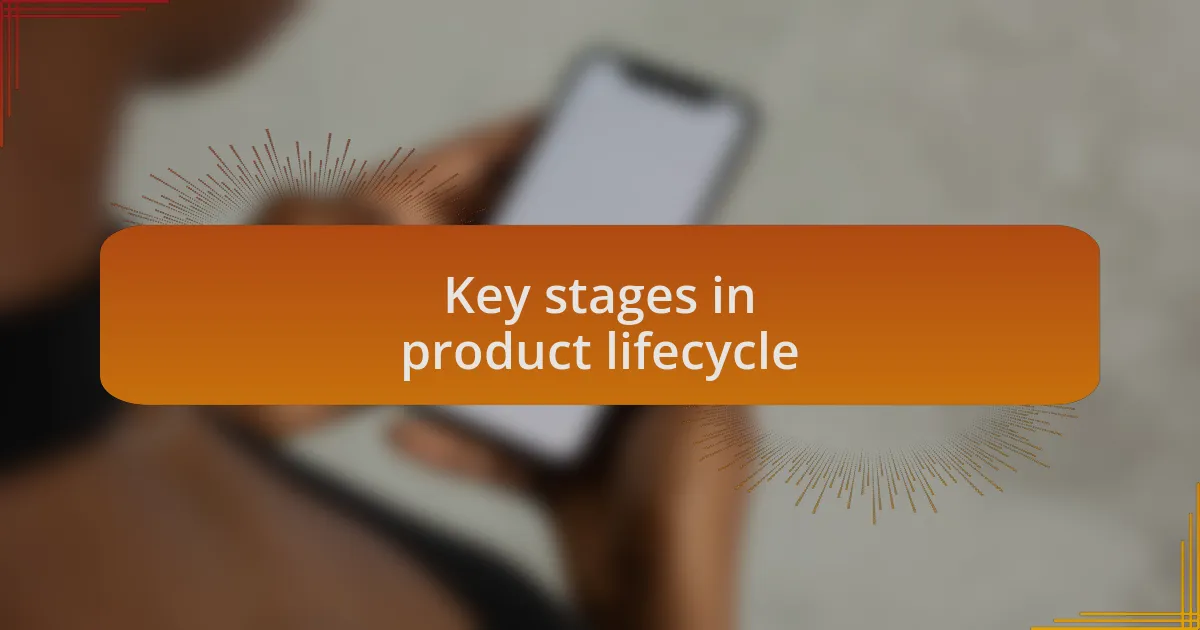 Key stages in product lifecycle