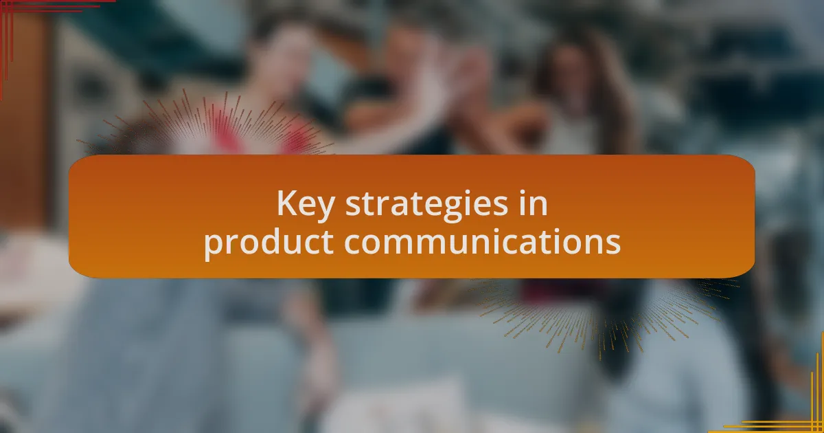Key strategies in product communications