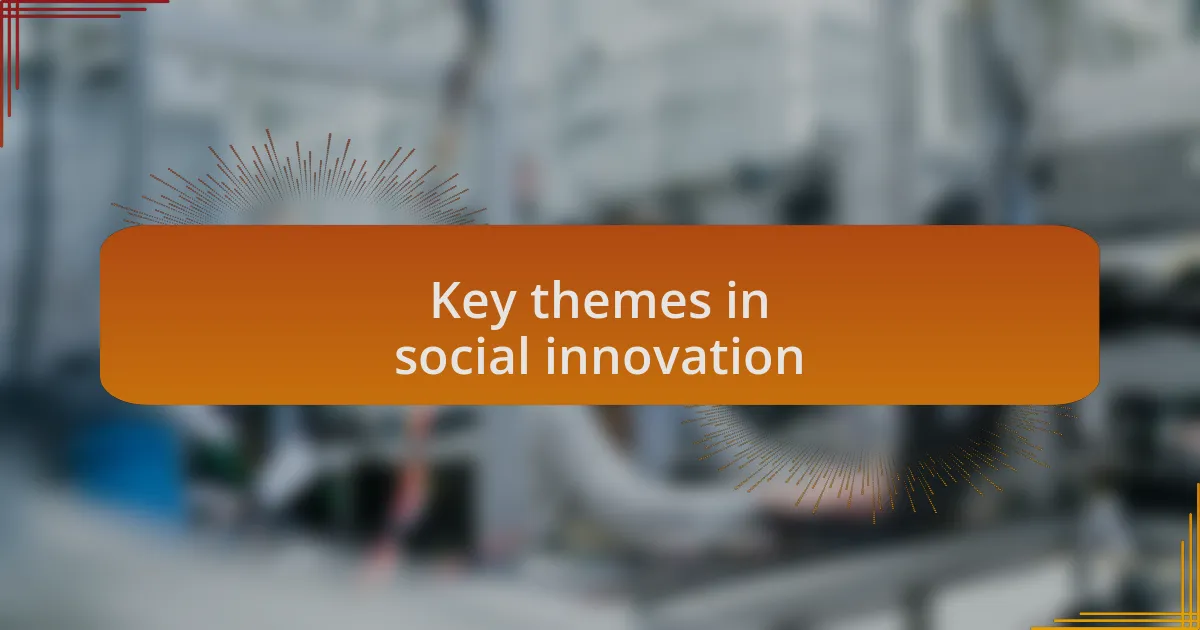 Key themes in social innovation