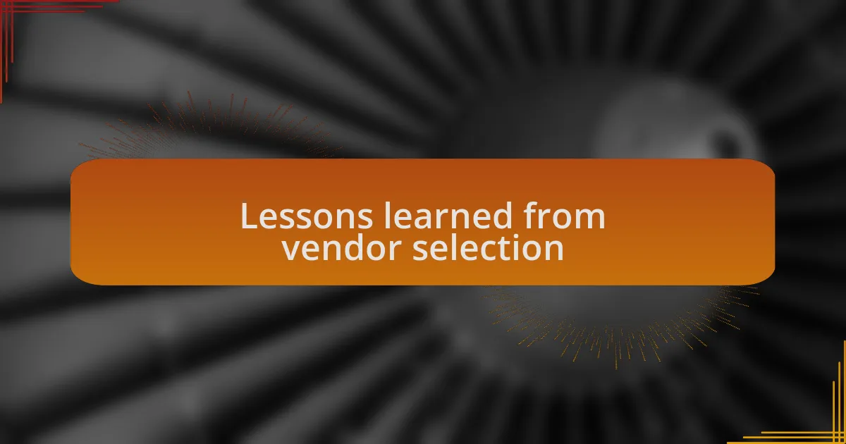 Lessons learned from vendor selection