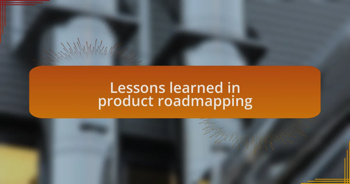 Lessons learned in product roadmapping
