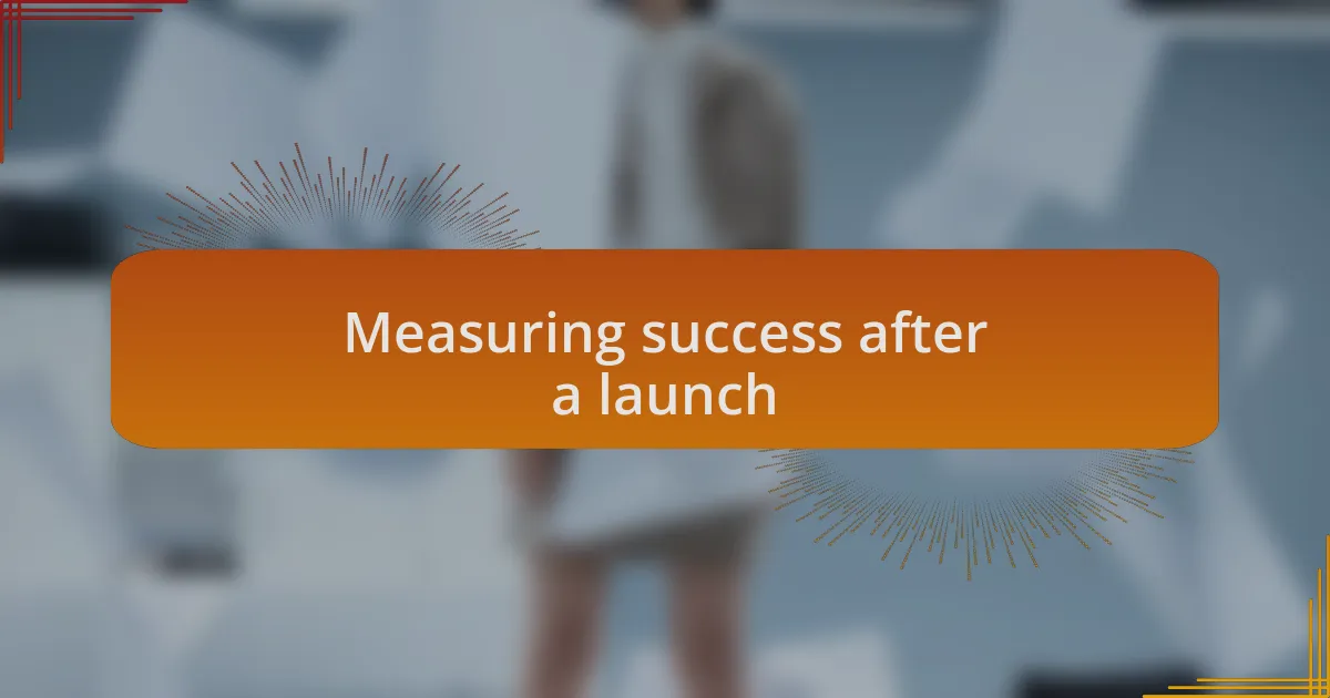 Measuring success after a launch