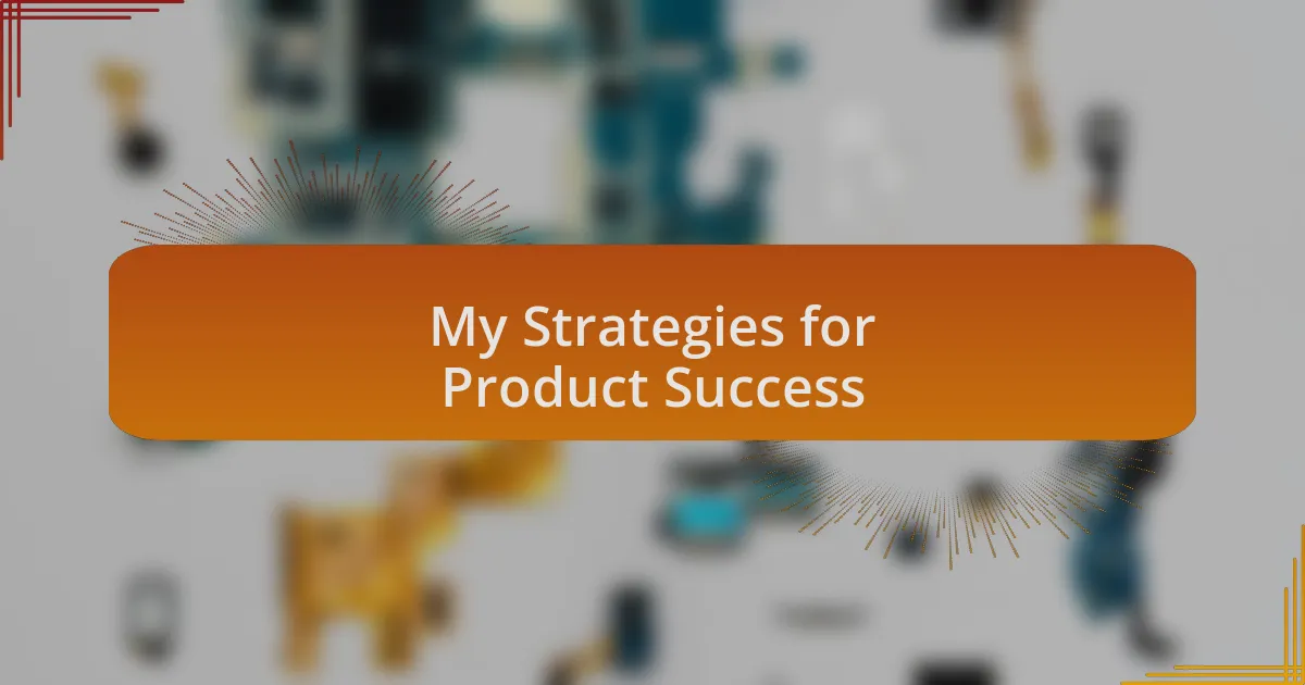 My Strategies for Product Success