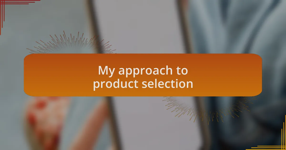 My approach to product selection