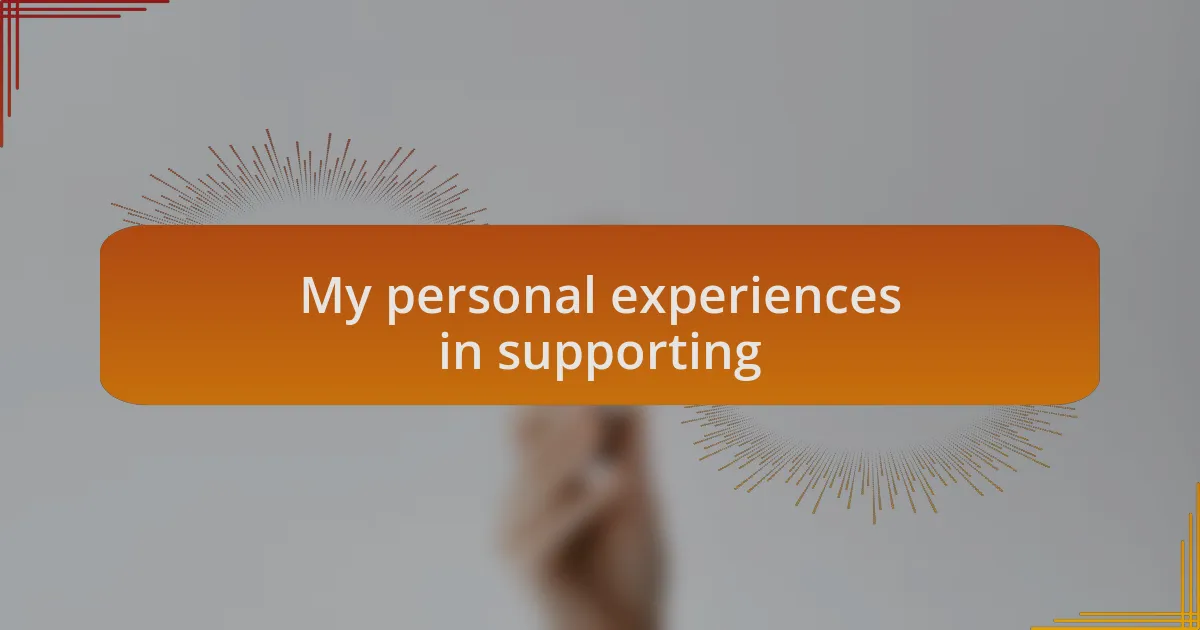 My personal experiences in supporting