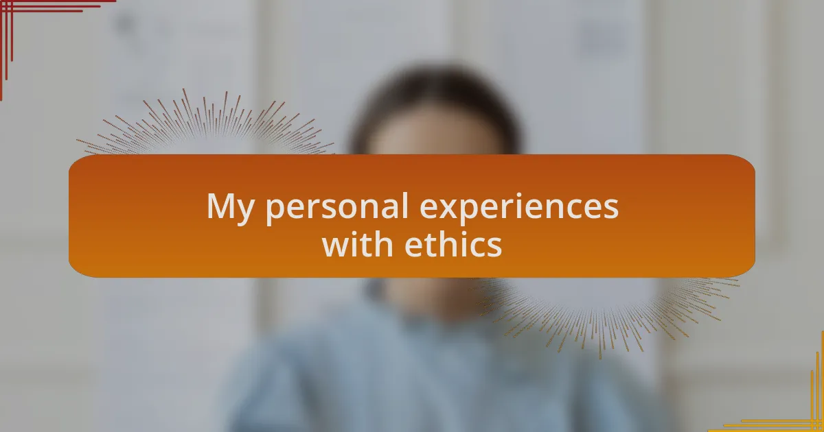 My personal experiences with ethics