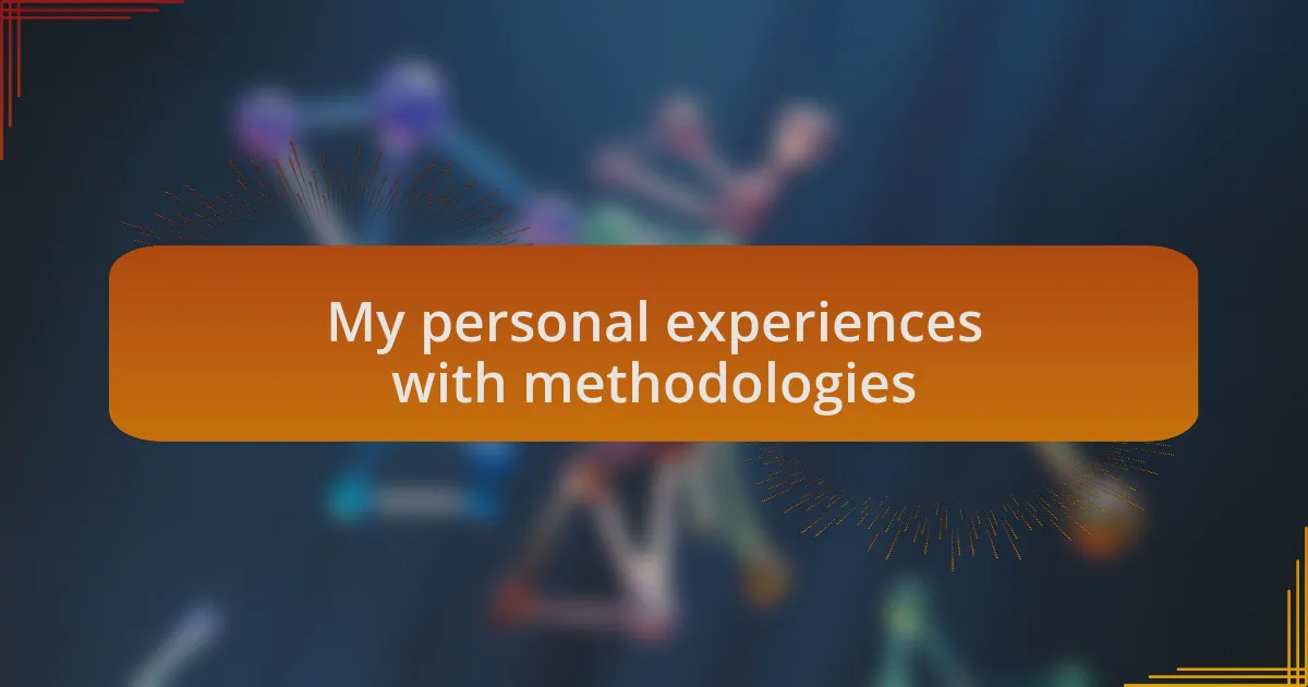 My personal experiences with methodologies