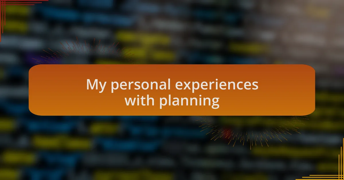 My personal experiences with planning