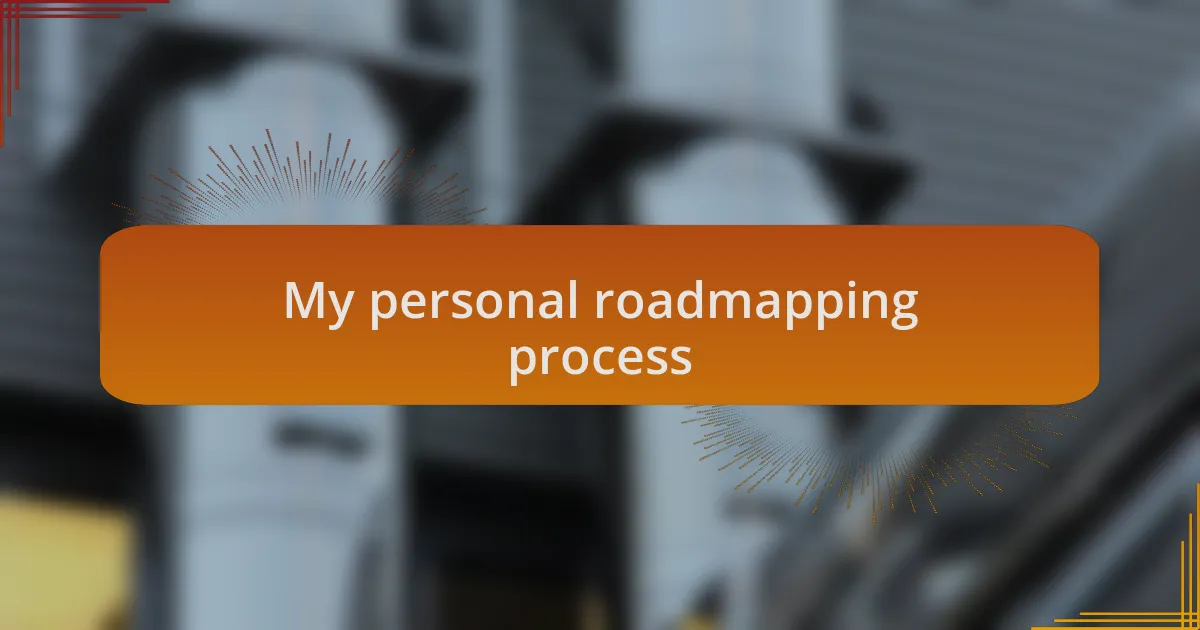 My personal roadmapping process