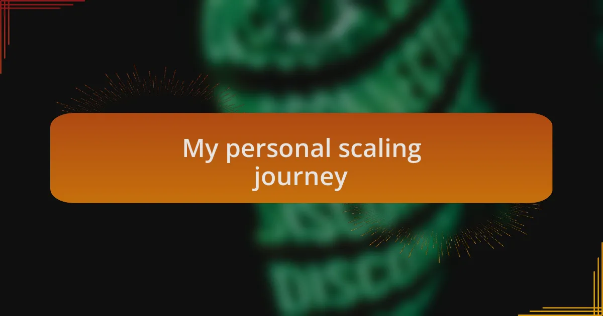 My personal scaling journey
