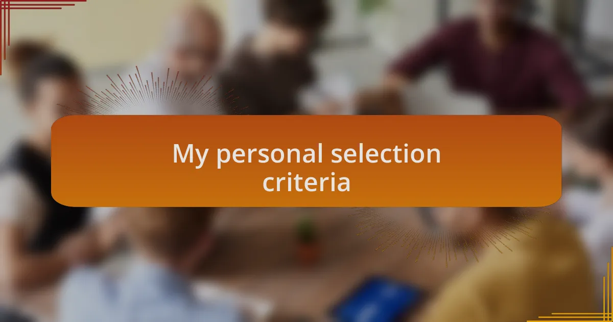 My personal selection criteria