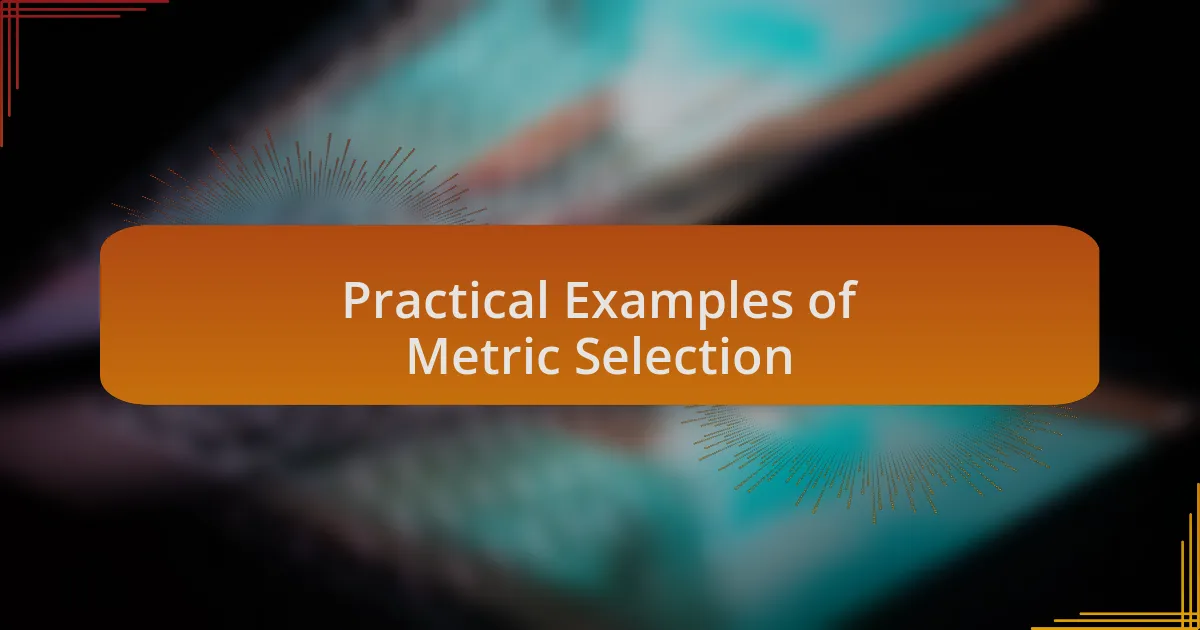 Practical Examples of Metric Selection
