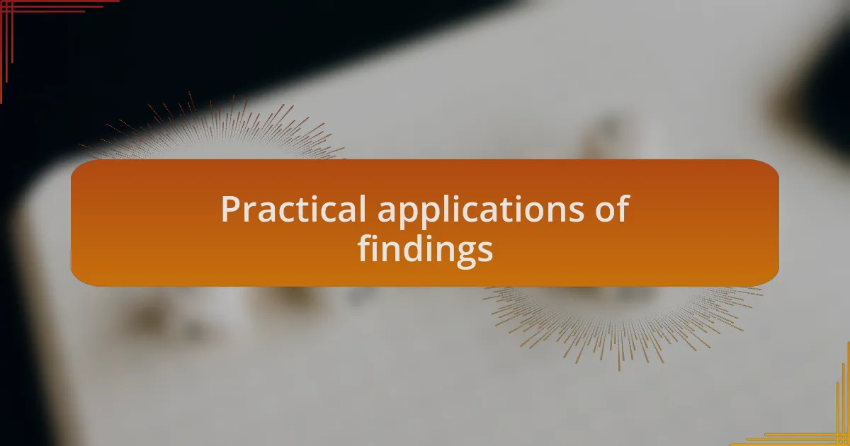 Practical applications of findings