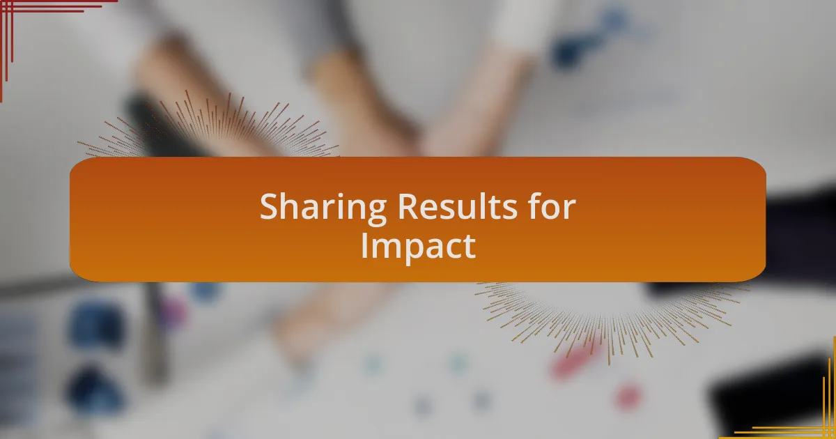Sharing Results for Impact