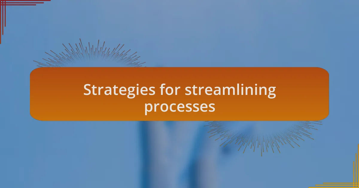 Strategies for streamlining processes