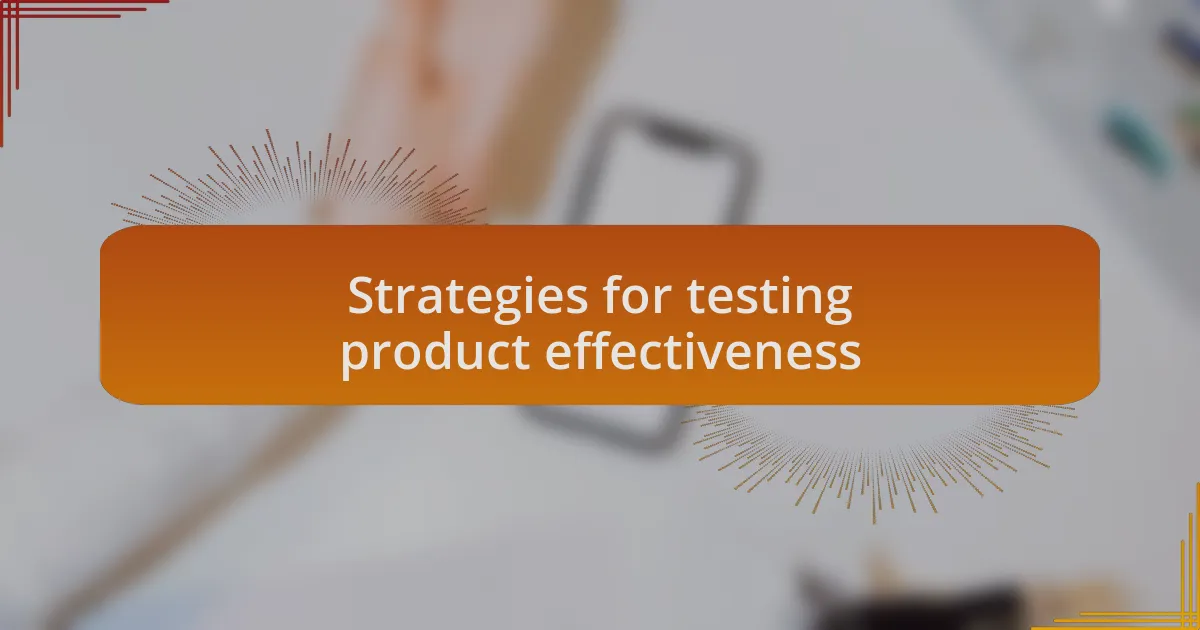 Strategies for testing product effectiveness