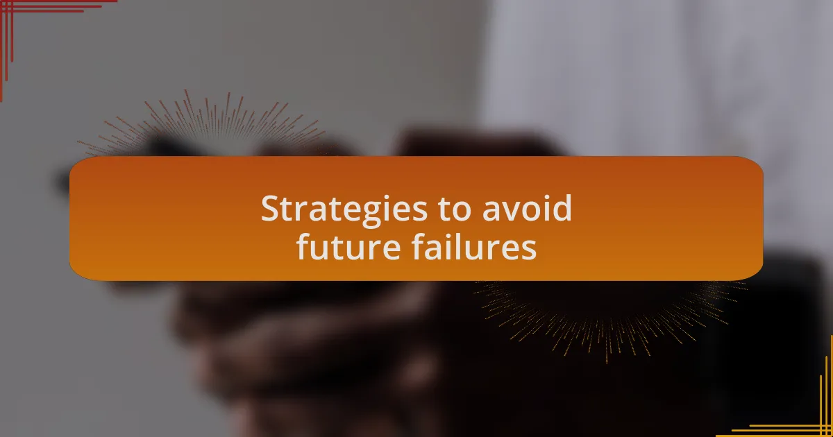 Strategies to avoid future failures