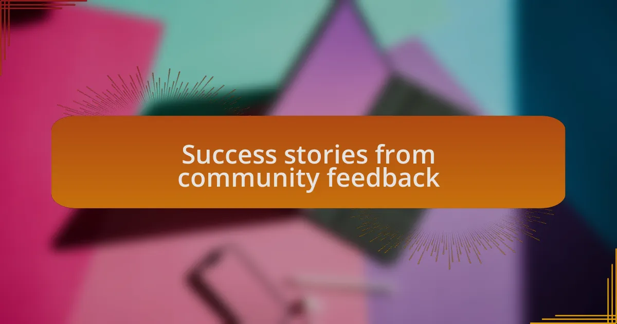 Success stories from community feedback