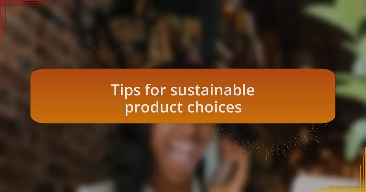 Tips for sustainable product choices