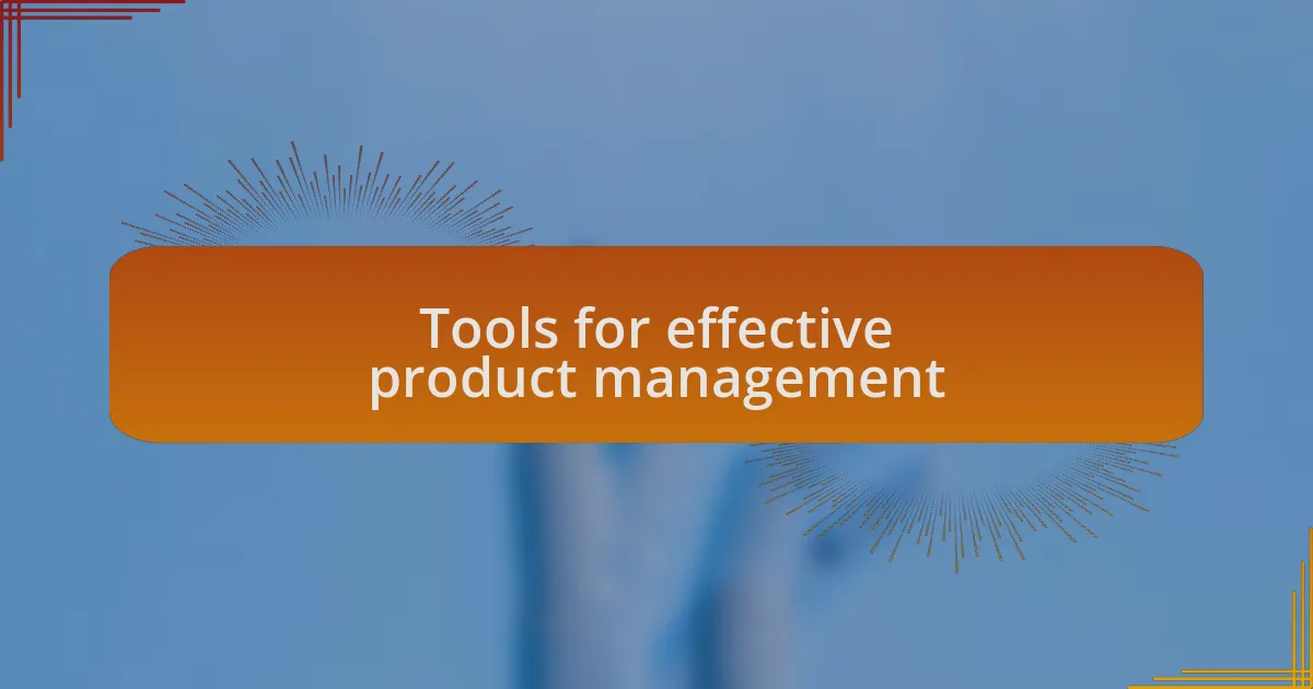 Tools for effective product management