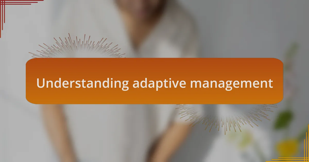 Understanding adaptive management