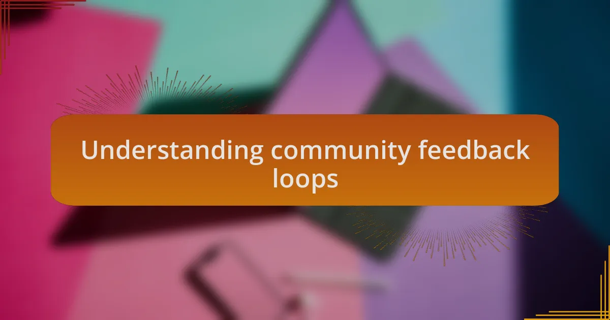 Understanding community feedback loops