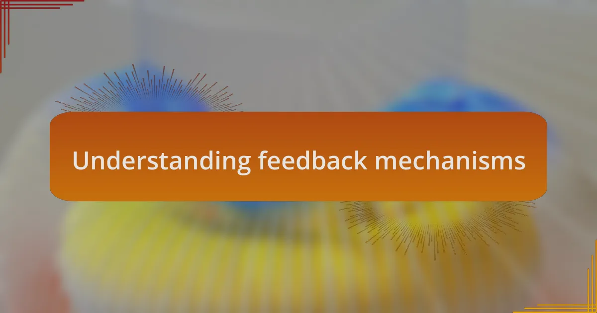 Understanding feedback mechanisms