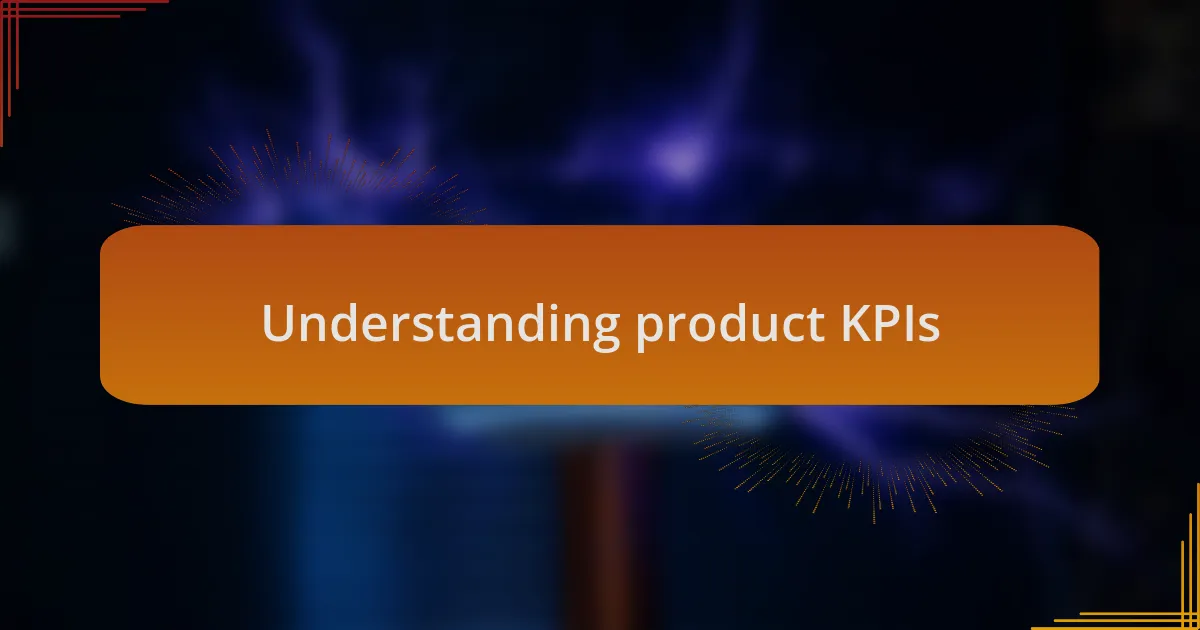 Understanding product KPIs