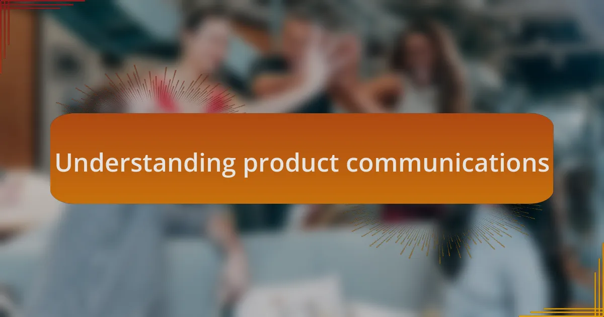 Understanding product communications