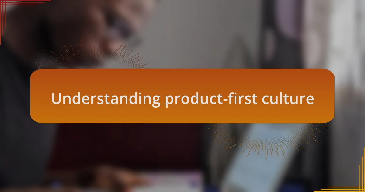 Understanding product-first culture