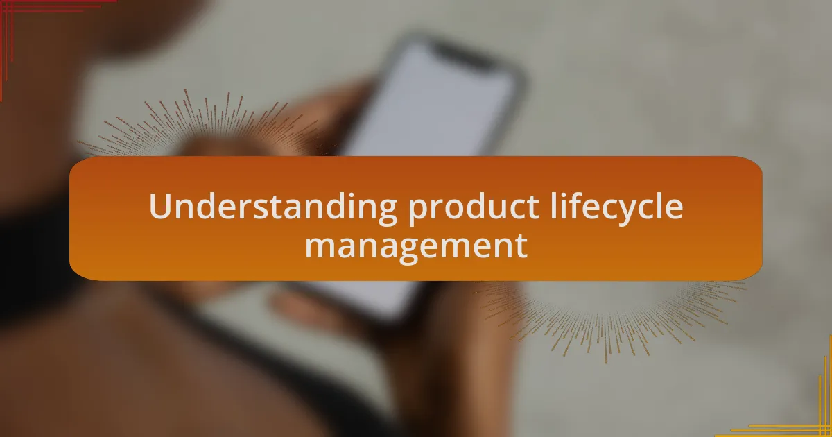 Understanding product lifecycle management