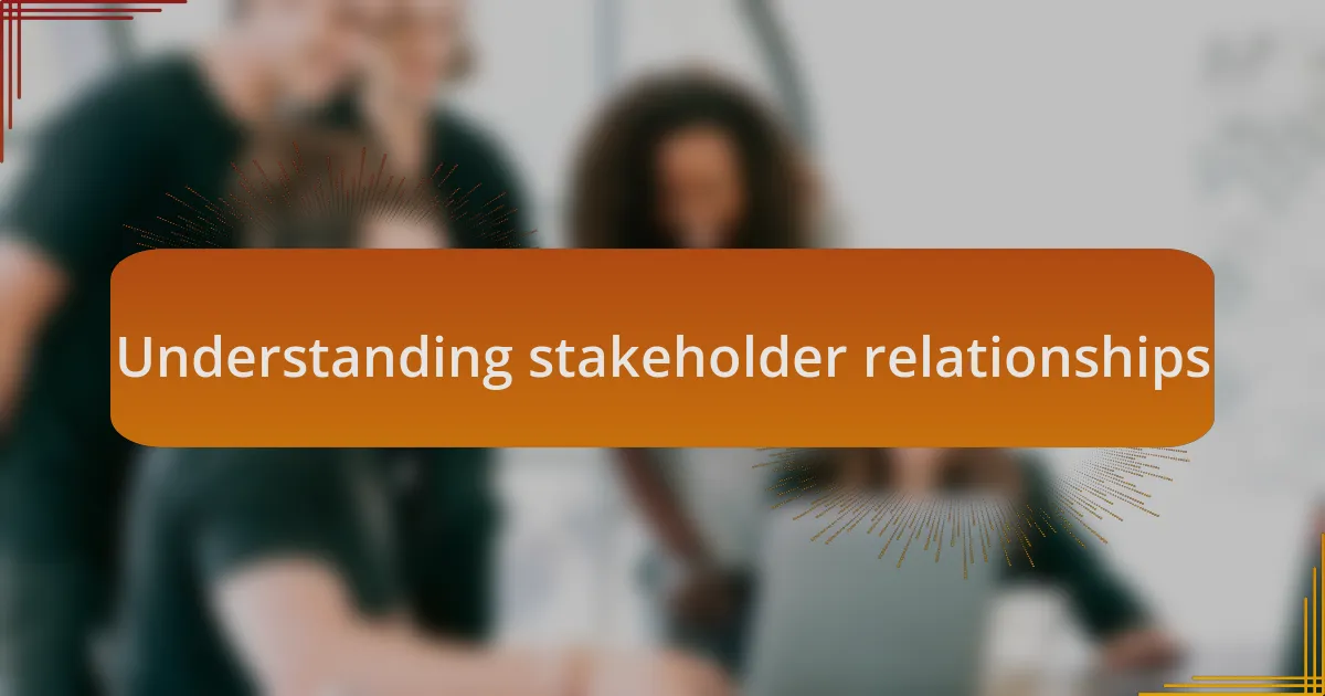 Understanding stakeholder relationships